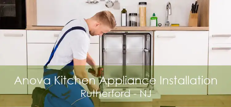 Anova Kitchen Appliance Installation Rutherford - NJ