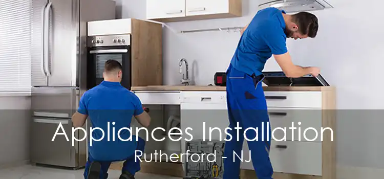 Appliances Installation Rutherford - NJ