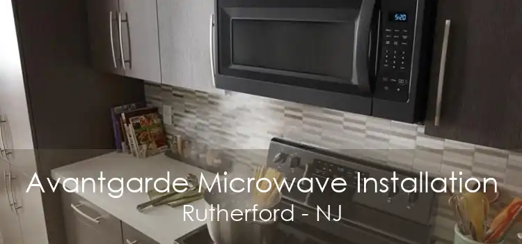 Avantgarde Microwave Installation Rutherford - NJ