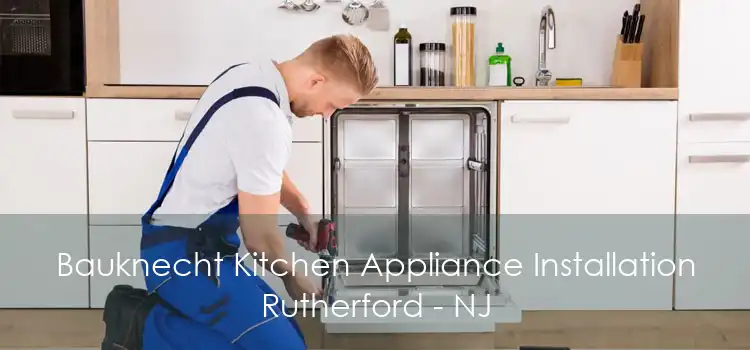 Bauknecht Kitchen Appliance Installation Rutherford - NJ