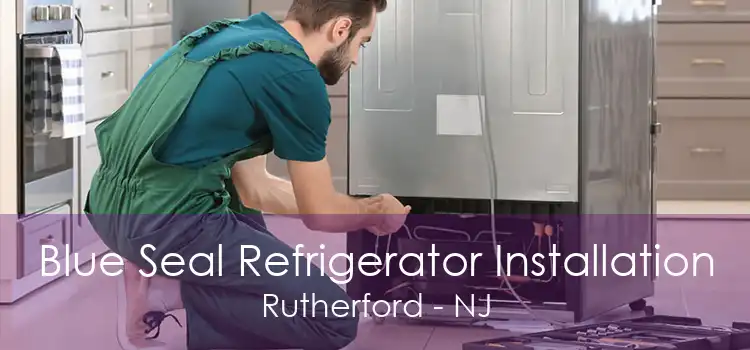 Blue Seal Refrigerator Installation Rutherford - NJ