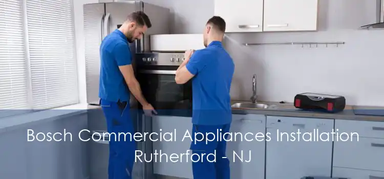 Bosch Commercial Appliances Installation Rutherford - NJ