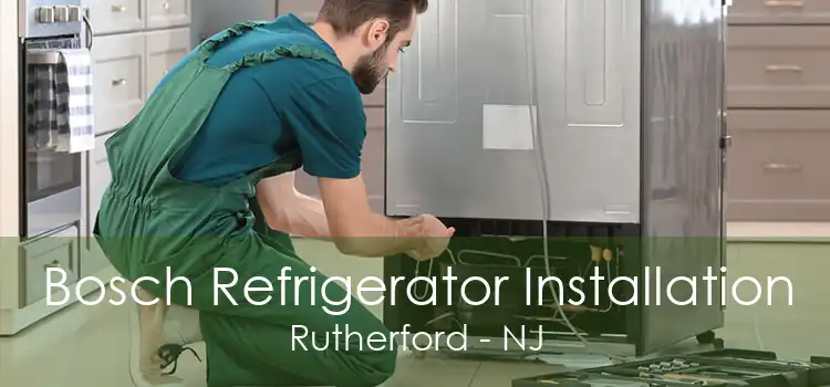 Bosch Refrigerator Installation Rutherford - NJ