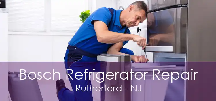 Bosch Refrigerator Repair Rutherford - NJ