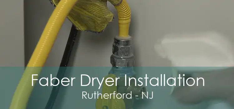 Faber Dryer Installation Rutherford - NJ