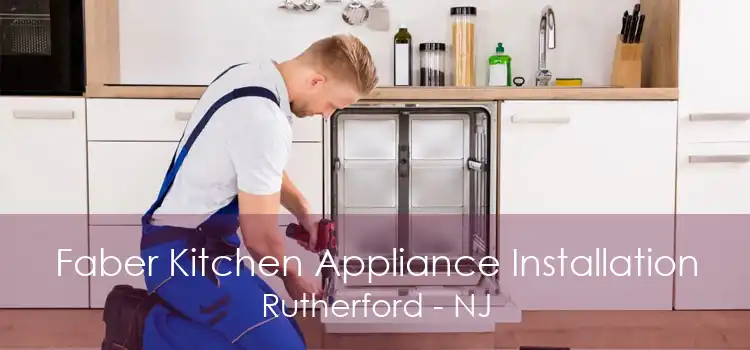 Faber Kitchen Appliance Installation Rutherford - NJ