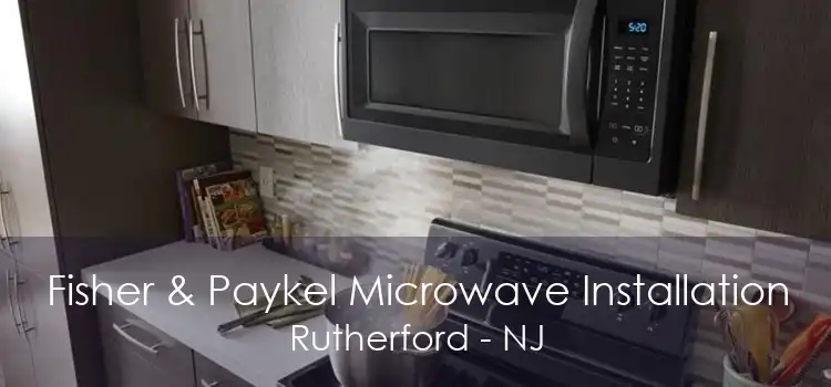 Fisher & Paykel Microwave Installation Rutherford - NJ