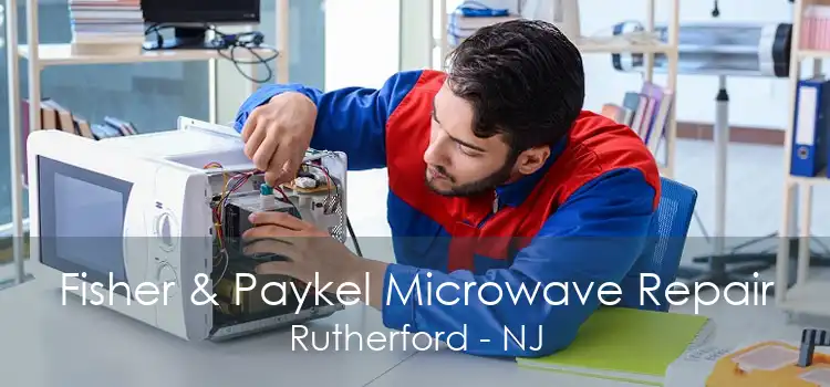 Fisher & Paykel Microwave Repair Rutherford - NJ