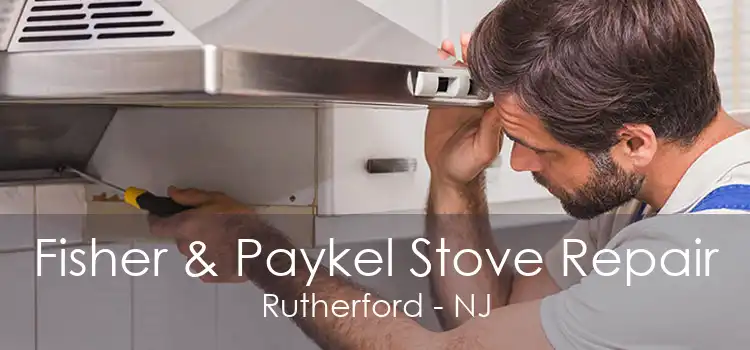 Fisher & Paykel Stove Repair Rutherford - NJ