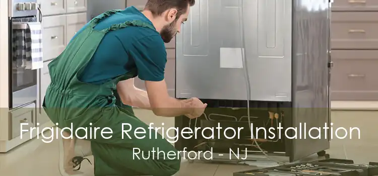 Frigidaire Refrigerator Installation Rutherford - NJ