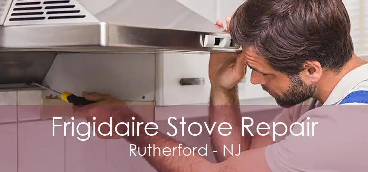 Frigidaire Stove Repair Rutherford - NJ