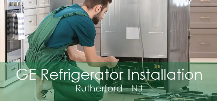 GE Refrigerator Installation Rutherford - NJ