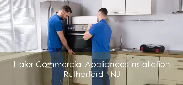 Haier Commercial Appliances Installation Rutherford - NJ