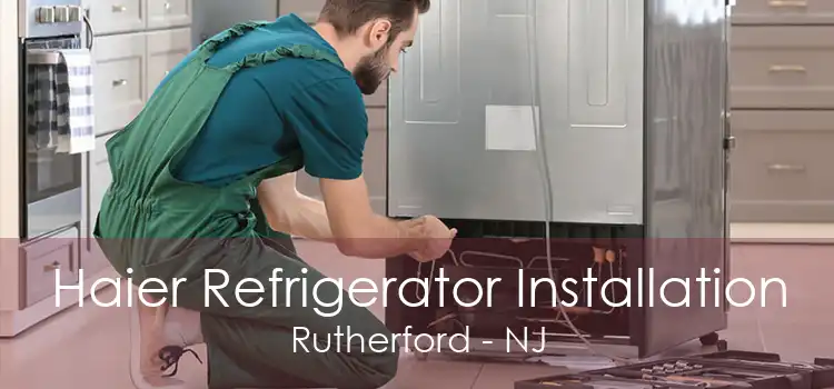 Haier Refrigerator Installation Rutherford - NJ