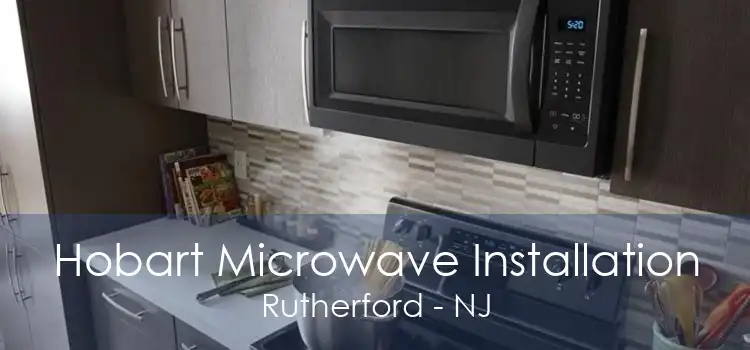 Hobart Microwave Installation Rutherford - NJ