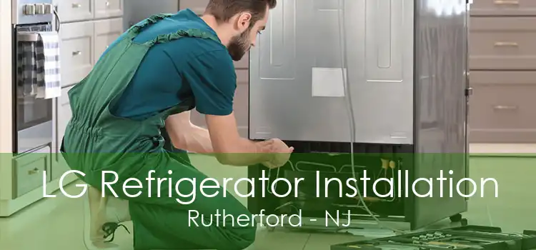 LG Refrigerator Installation Rutherford - NJ