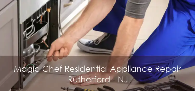 Magic Chef Residential Appliance Repair Rutherford - NJ