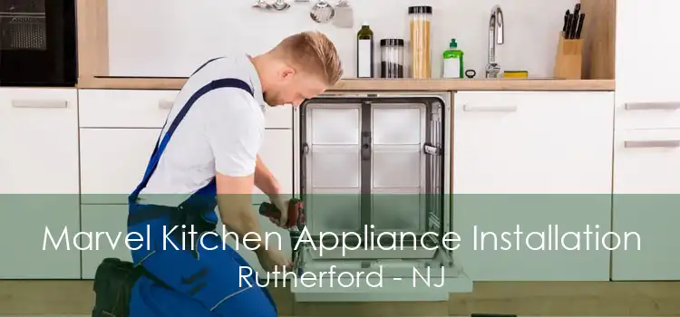 Marvel Kitchen Appliance Installation Rutherford - NJ