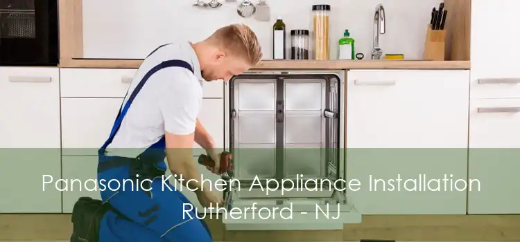 Panasonic Kitchen Appliance Installation Rutherford - NJ