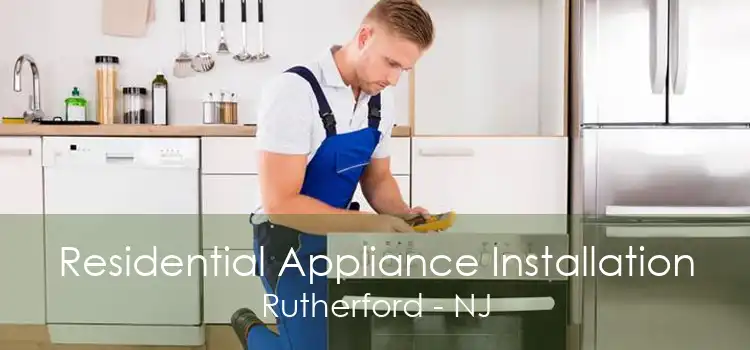 Residential Appliance Installation Rutherford - NJ