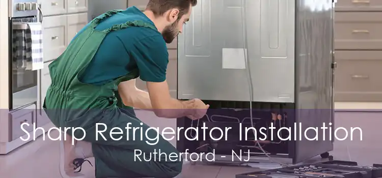 Sharp Refrigerator Installation Rutherford - NJ