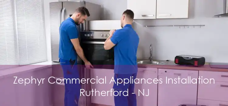 Zephyr Commercial Appliances Installation Rutherford - NJ